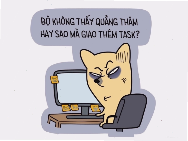 Ảnh meme hài hước với nội dung không thấy quầng thâm hay sao mà giao thêm task