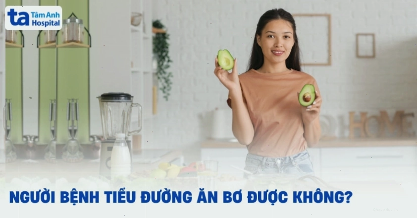 Người bị tiểu đường ăn bơ được không và nên ăn bao nhiêu mỗi ngày?