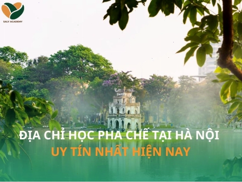 Tham khảo địa chỉ học pha chế đồ uống uy tín tại Hà Nội