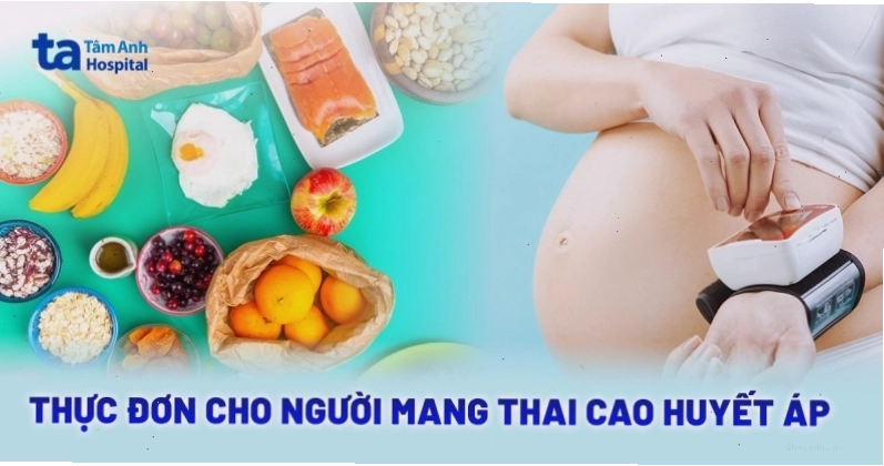 Thực đơn cho người mang thai cao huyết áp