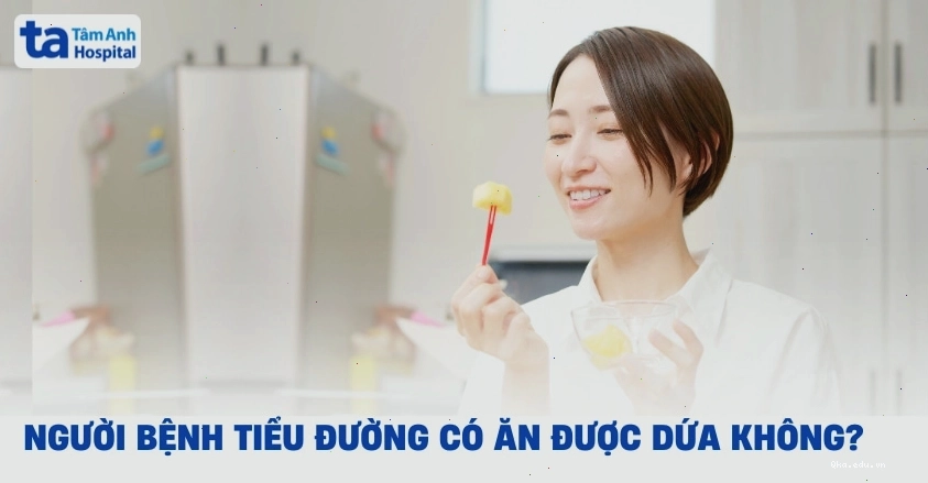 Tiểu đường có ăn được dứa không? Gợi ý cách chế biến tốt cho cơ thể
