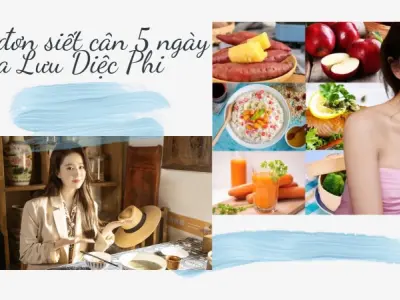 Thực đơn 5 ngày của Lưu Diệc Phi giúp giảm 6kg hiệu quả
