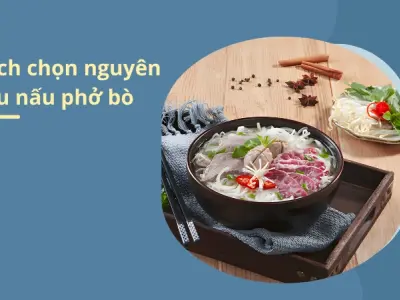 Bí quyết và cách nấu phở bò gia truyền thơm ngon chuẩn vị