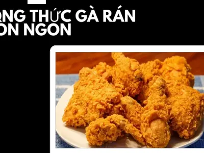 Cách làm gà rán giòn rụm chuẩn vị nhà hàng tại nhà đơn giản