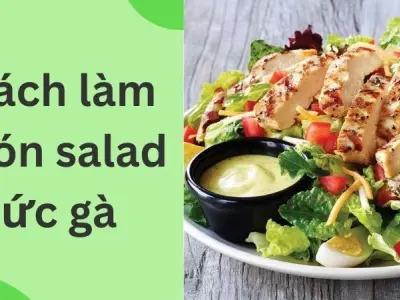 Cách làm món salad ức gà vừa ngon vừa tốt sức khỏe