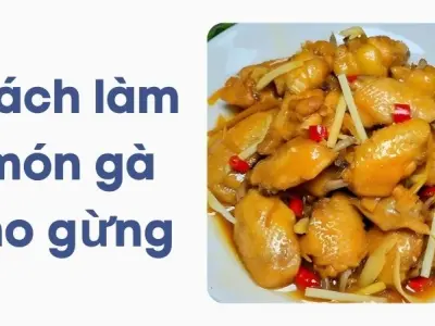 Cách làm món gà kho gừng thơm cay đậm vị ai cũng mê
