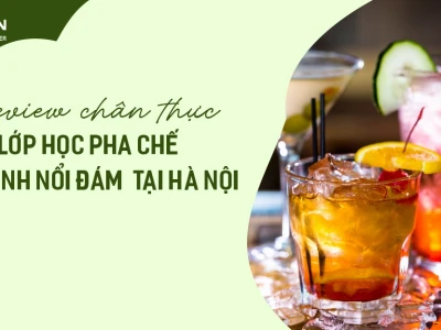 Học Pha Chế Đồ Uống Tại Hà Nội: Lựa Chọn Khóa Học Tốt Nhất 2026