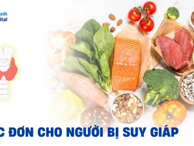 Thực đơn cho người bị suy giáp: Lựa chọn thực phẩm và chế độ ăn uống