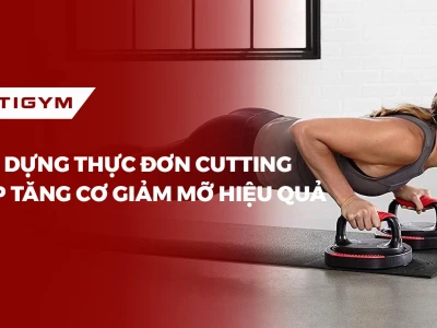 Thực đơn cutting là gì và cách xây dựng chế độ ăn kiêng hiệu quả 2026