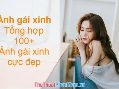 Tổng hợp 214+ ảnh gái xinh dáng đẹp cuốn hút nhất 2026